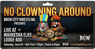 The Stars of Brew City Wrestling return to the Elks Lodge 400, 2301 Springdale Rd. in Waukesha, WI. Saturday, June 20, 2026 for "No Clowning Around"